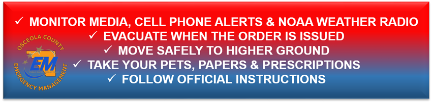 Monitor cell phone alerts and noaa weather radio; evacuate when the order is issued; move safely to higher ground; take your papers prescriptions; follow official instructions