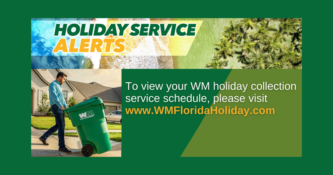 To view your WM holiday collection service schedule, please visit www.WMFloridaHoliday.com